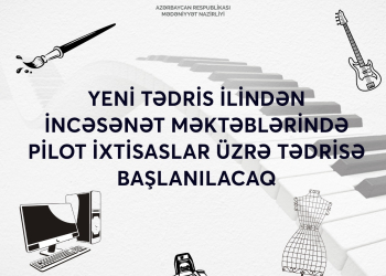 Yeni tədris ilindən incəsənət məktəblərində pilot ixtisaslar üzrə tədris başlanacaq